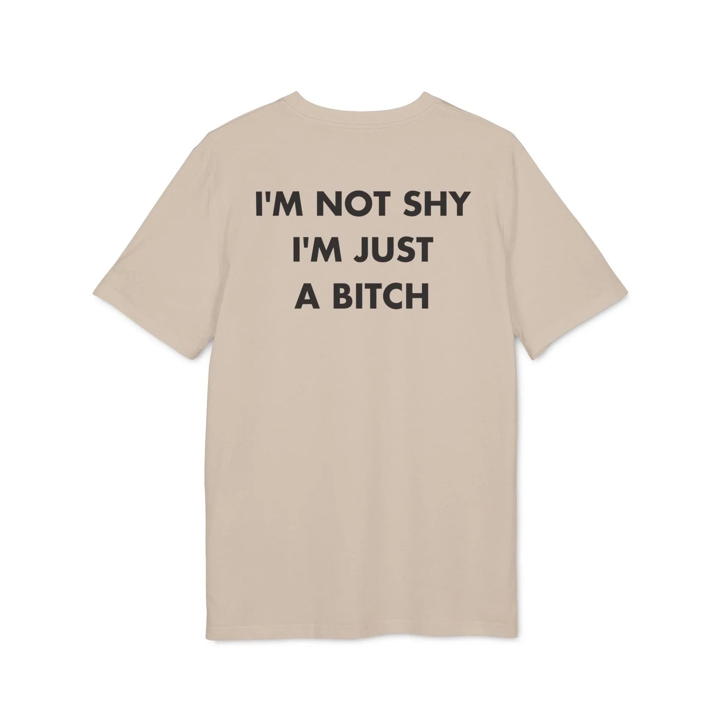 I´m not shy I´m just a Bitch - Everything I Love - Premium Bio Unisex T-Shirt - Back Print - STREET STYLE