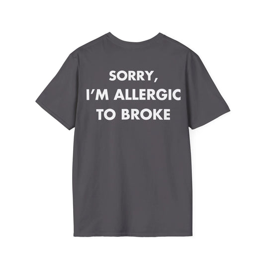 SORRY, I’M ALLERGIC TO BROKE - Everything I Love - Unisex T-Shirt - Back Print - STREET STYLE