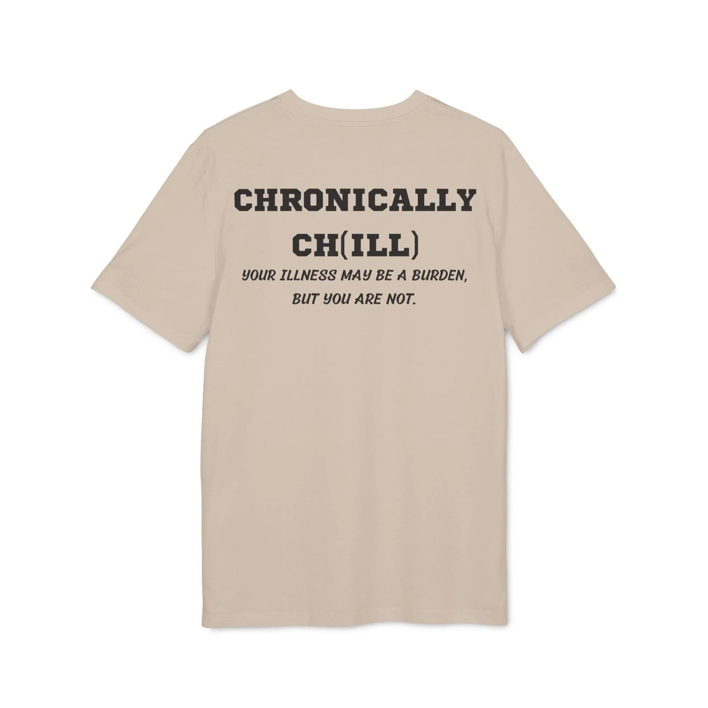 Chronically Ch(ill) Your illness may be a burden, but you are not - See the Way - Premium Bio Unisex T-Shirt - Back Print - STREET STYLE