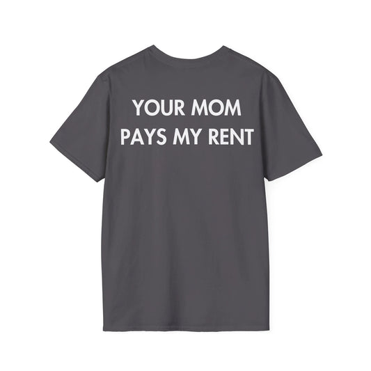 YOUR MOM PAYS MY RENT - Everything I Love - Unisex T-Shirt - Back Print - STREET STYLE