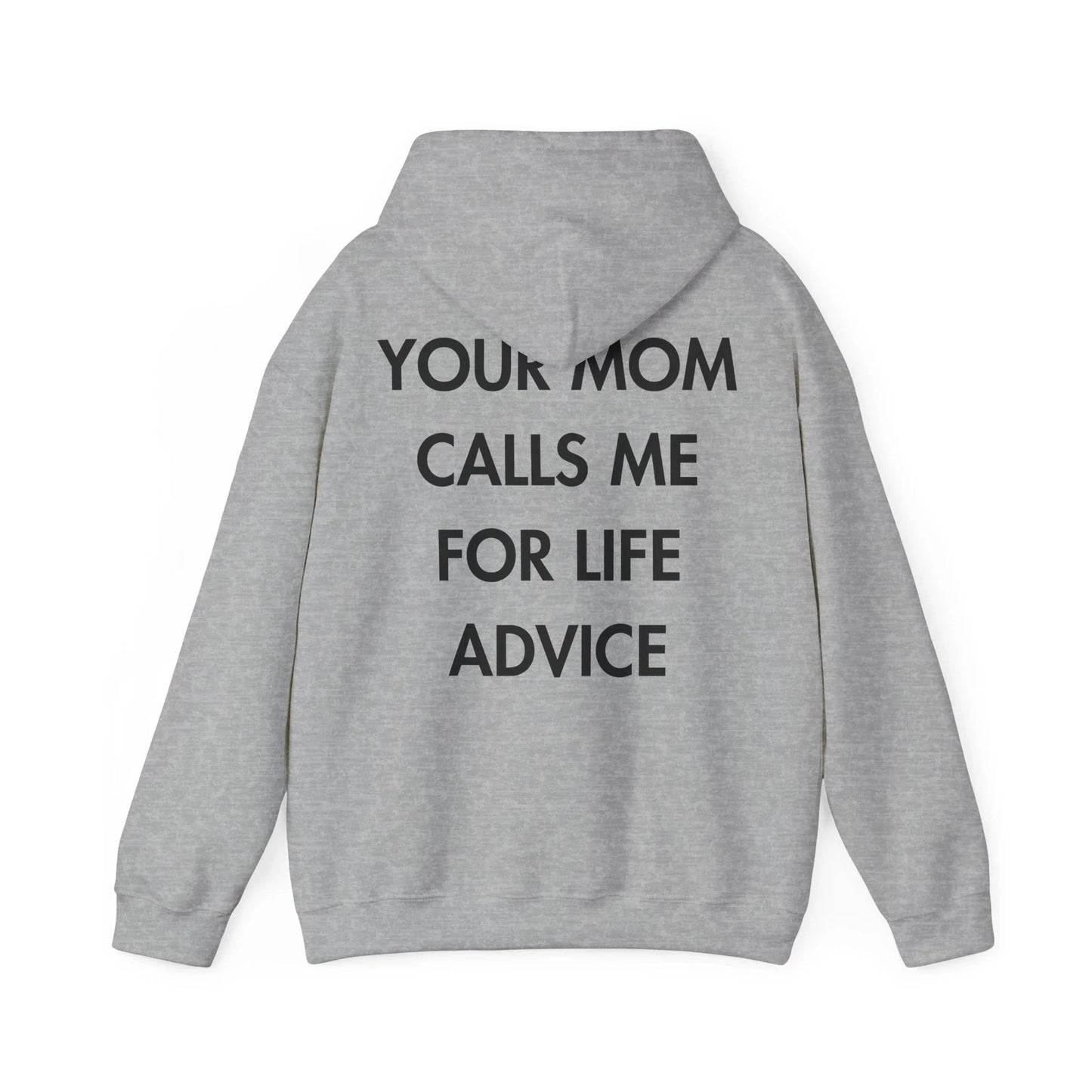 YOUR MOM CALLS ME FOR LIFE ADVICE - Everything I Love - Unisex Hoodie - STREET STYLE
