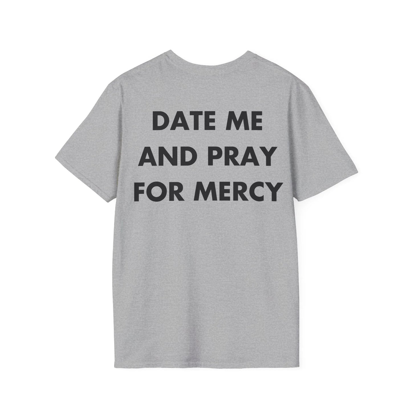 DATE ME AND PRAY FOR MERCY - Everything I Love - Unisex T-Shirt - Back Print - STREET STYLE