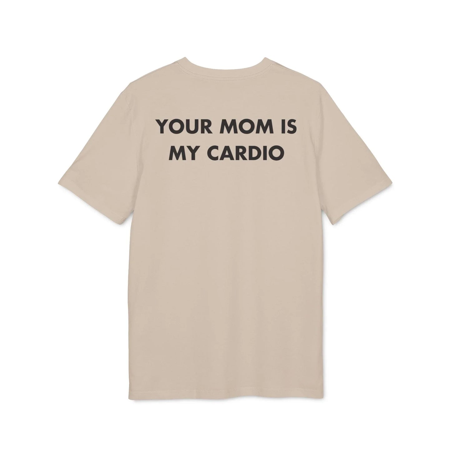Your Mom is my Cardio - Everything I Love - Premium Bio Unisex T-Shirt - Back Print - STREET STYLE