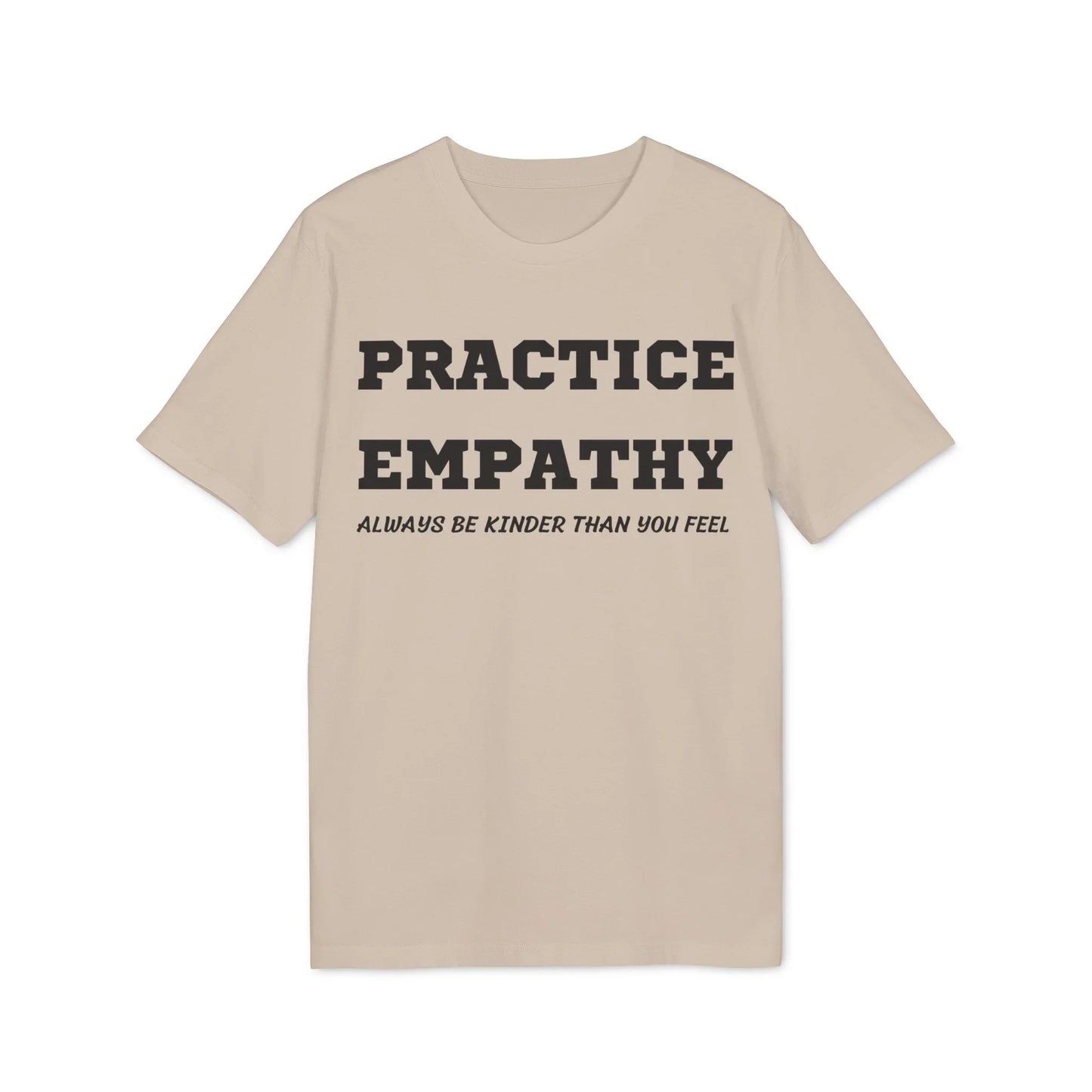 Practice Empathy Always be kinder than you feel - See the Way - Premium Bio Unisex T-Shirt - Front Print - STREET STYLE