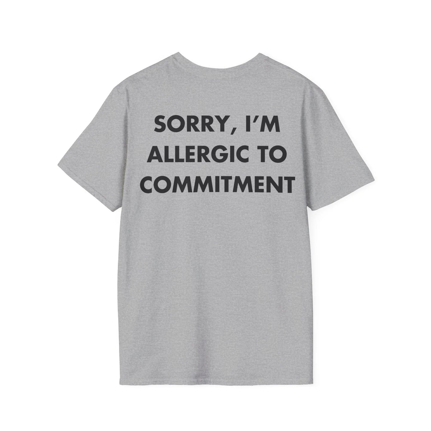 SORRY, I’M ALLERGIC TO COMMITMENT - Everything I Love - Unisex T-Shirt - Back Print - STREET STYLE