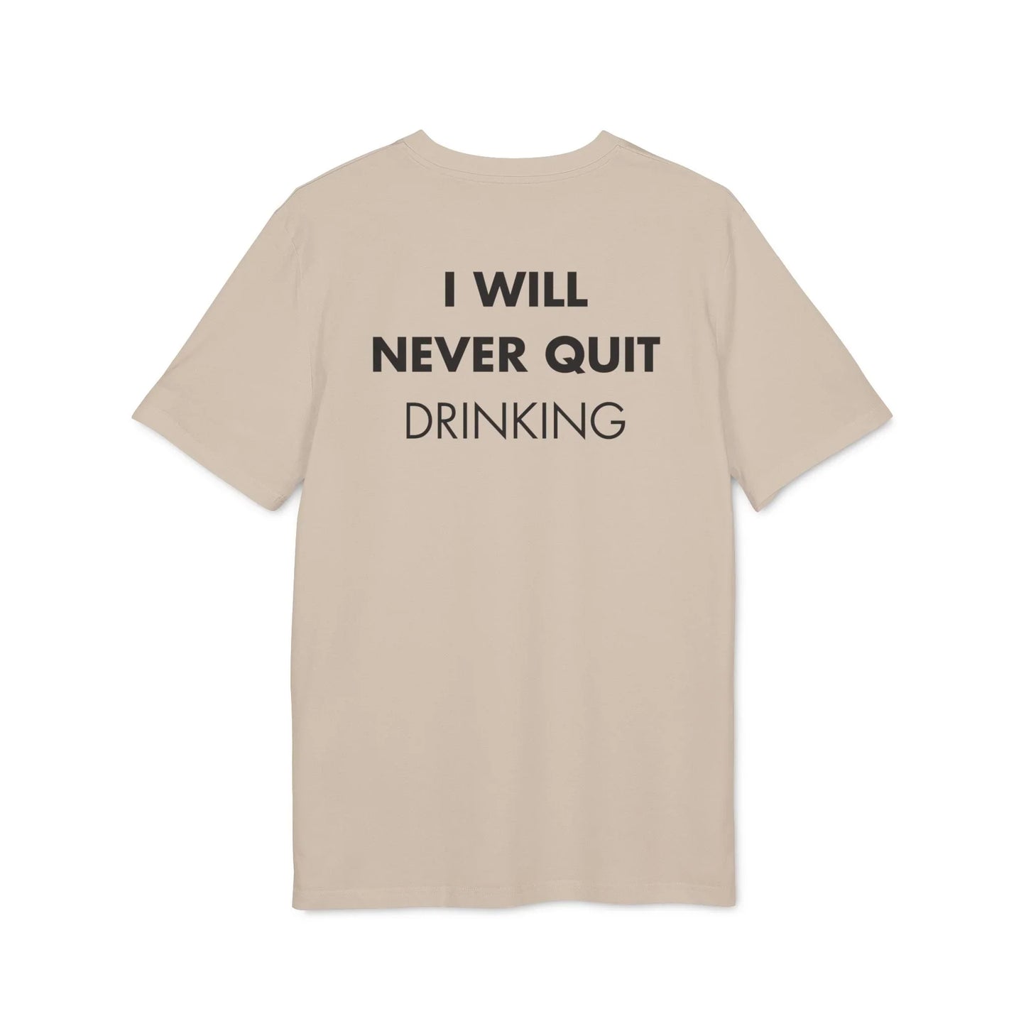I will never quite drinking - Everything I Love - Premium Bio Unisex T-Shirt - Back Print - STREET STYLE