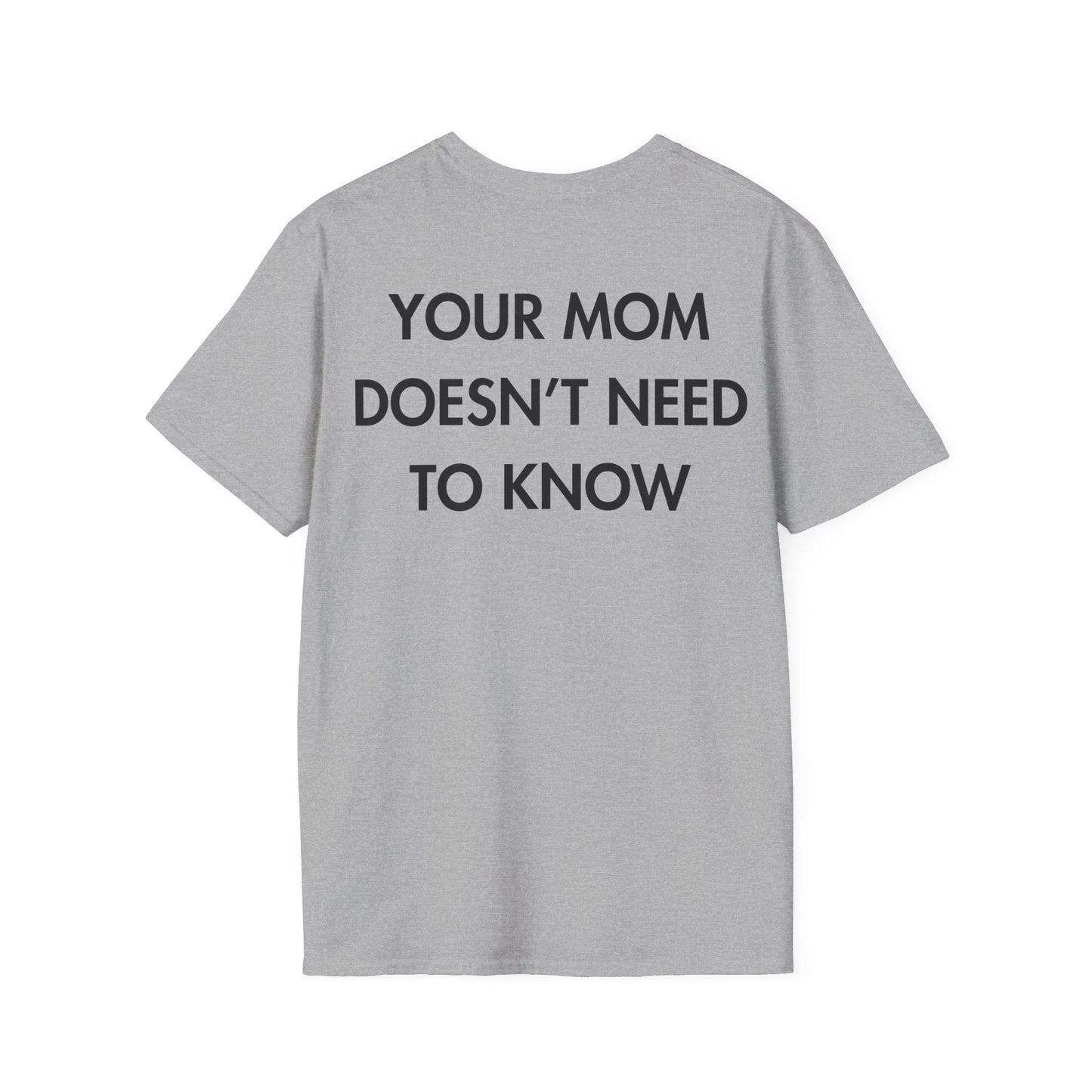 YOUR MOM DOESN’T NEED TO KNOW - Everything I Love - Unisex T-Shirt - Back Print - STREET STYLE