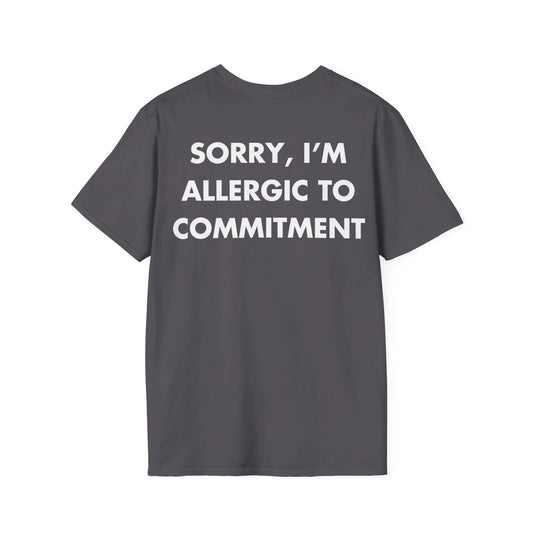 SORRY, I’M ALLERGIC TO COMMITMENT - Everything I Love - Unisex T-Shirt - Back Print - STREET STYLE