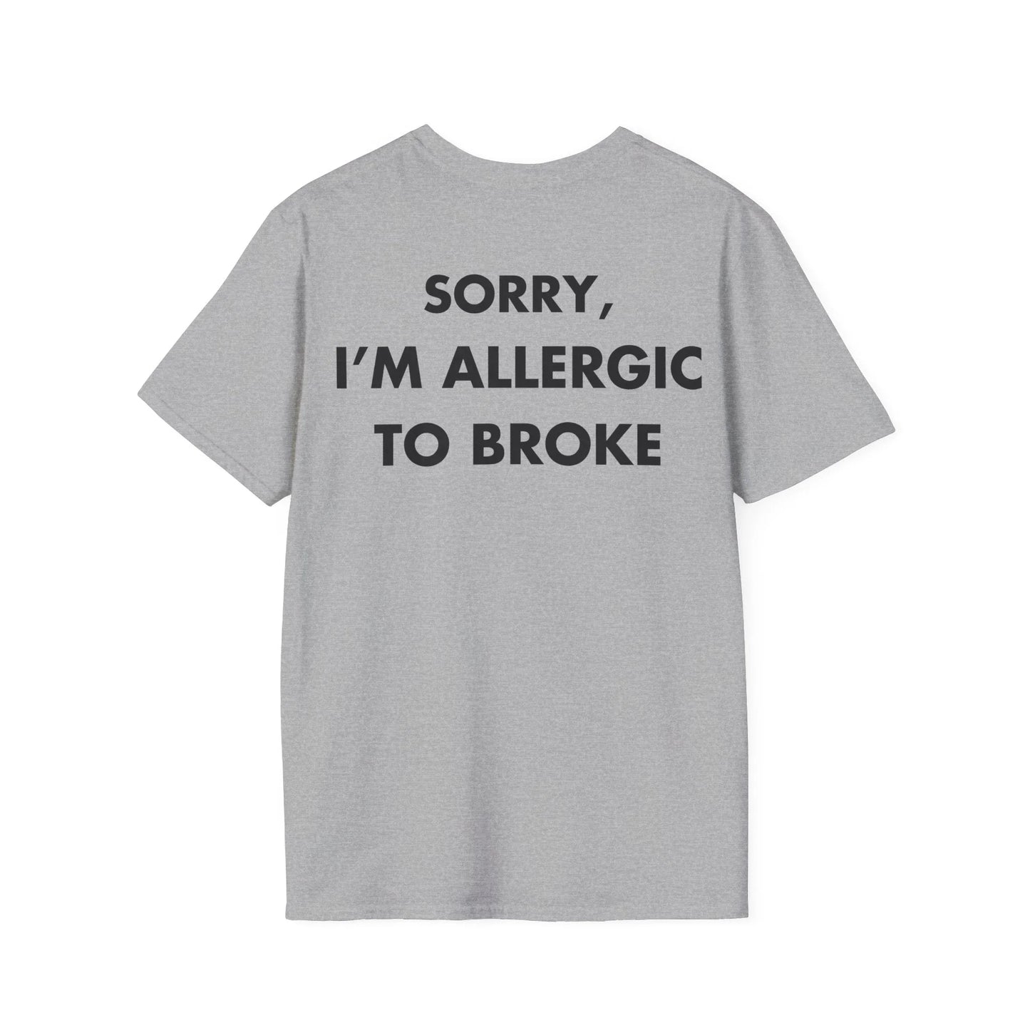 SORRY, I’M ALLERGIC TO BROKE - Everything I Love - Unisex T-Shirt - Back Print - STREET STYLE
