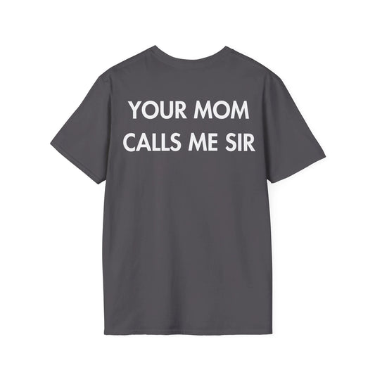 YOUR MOM CALLS ME SIR - Everything I Love - Unisex T-Shirt - Back Print - STREET STYLE