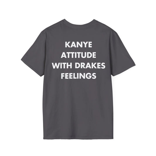 KANYE ATTITUDE WITH DRAKES FEELINGS - Everything I Love - Unisex T-Shirt - Back Print - STREET STYLE