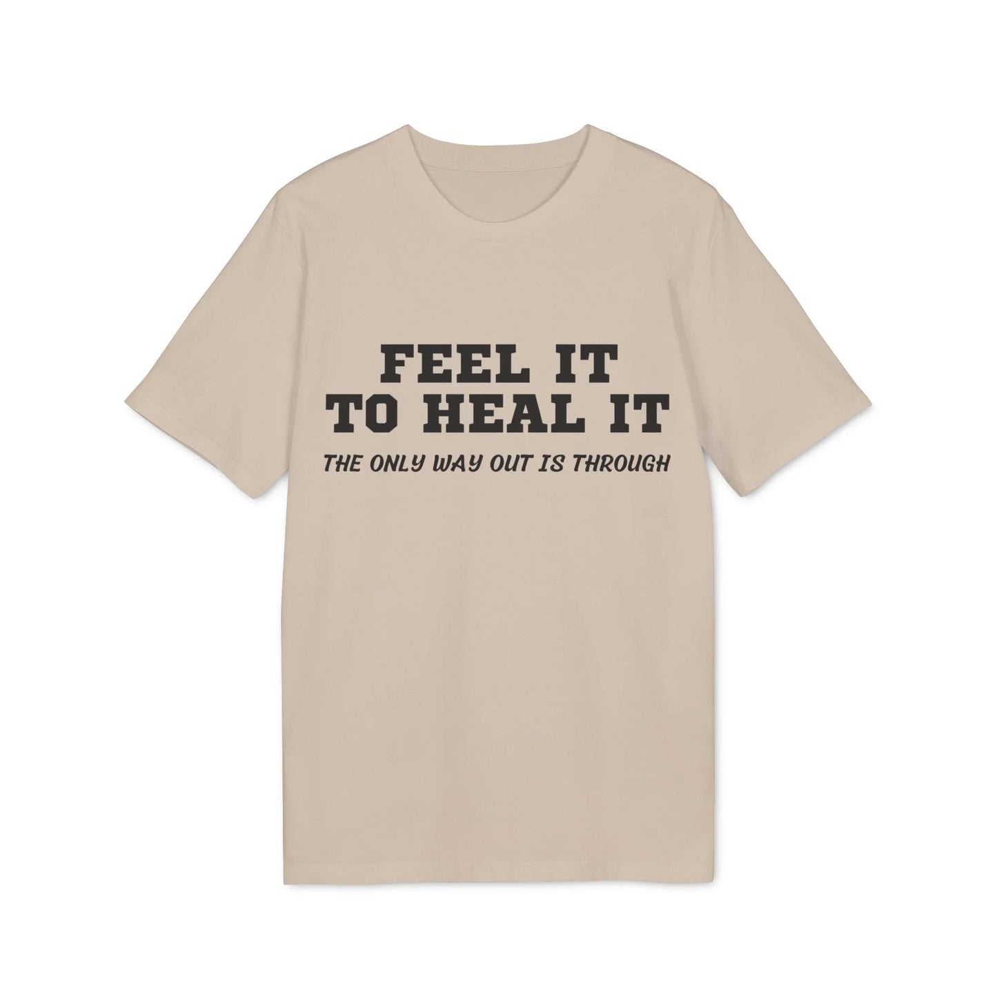 Feel it to Heal it the only way out is through - See the Way - Premium Bio Unisex T-Shirt - Front Print - STREET STYLE