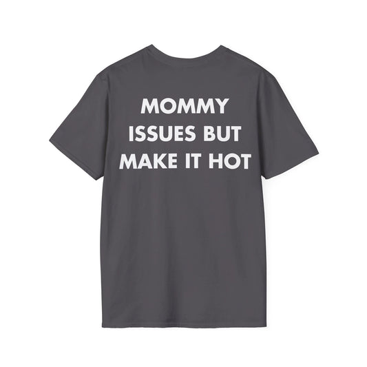 MOMMY ISSUES BUT MAKE IT HOT - Everything I Love - Unisex T-Shirt - Back Print - STREET STYLE