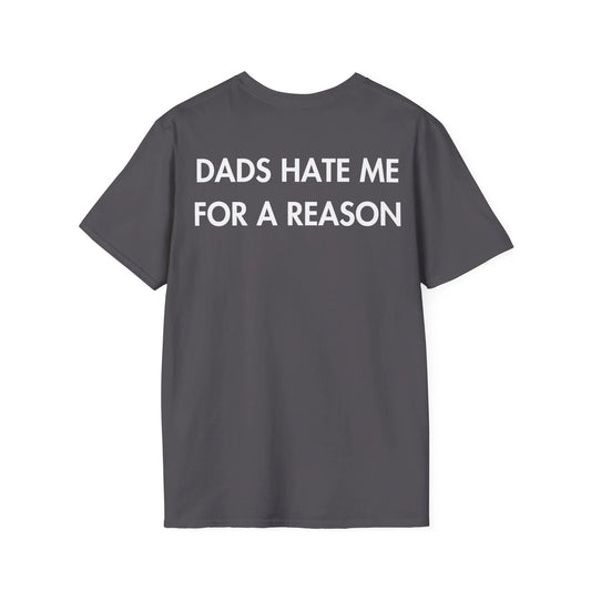 DADS HATE ME FOR A REASON - Everything I Love - Unisex T-Shirt - Back Print - STREET STYLE