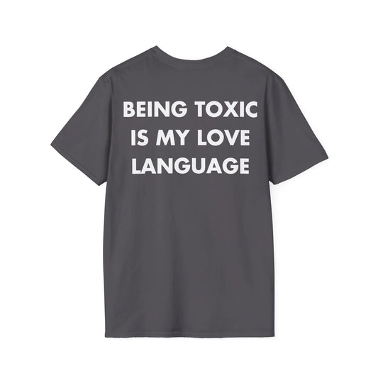 BEING TOXIC IS MY LOVE LANGUAGE - Everything I Love - Unisex T-Shirt - Back Print - STREET STYLE