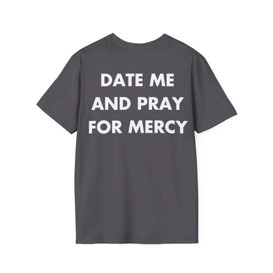 DATE ME AND PRAY FOR MERCY - Everything I Love - Unisex T-Shirt - Back Print - STREET STYLE