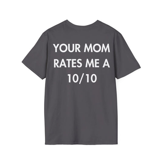 YOUR MOM RATES ME A 10/10 - Everything I Love - Unisex T-Shirt - Back Print - STREET STYLE