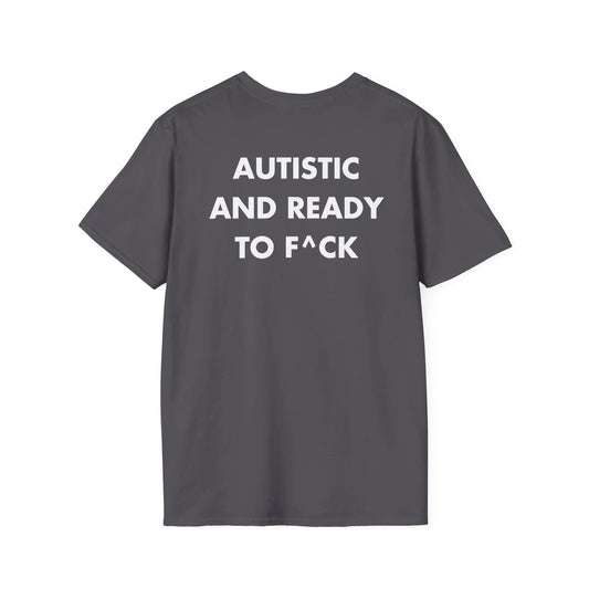 AUTISTIC AND READY TO F^CK - Everything I Love - Unisex T-Shirt - Back Print - STREET STYLE