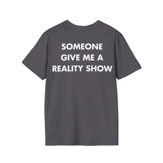 SOMEONE GIVE ME A REALITY SHOW - Everything I Love - Unisex T-Shirt - Back Print - STREET STYLE