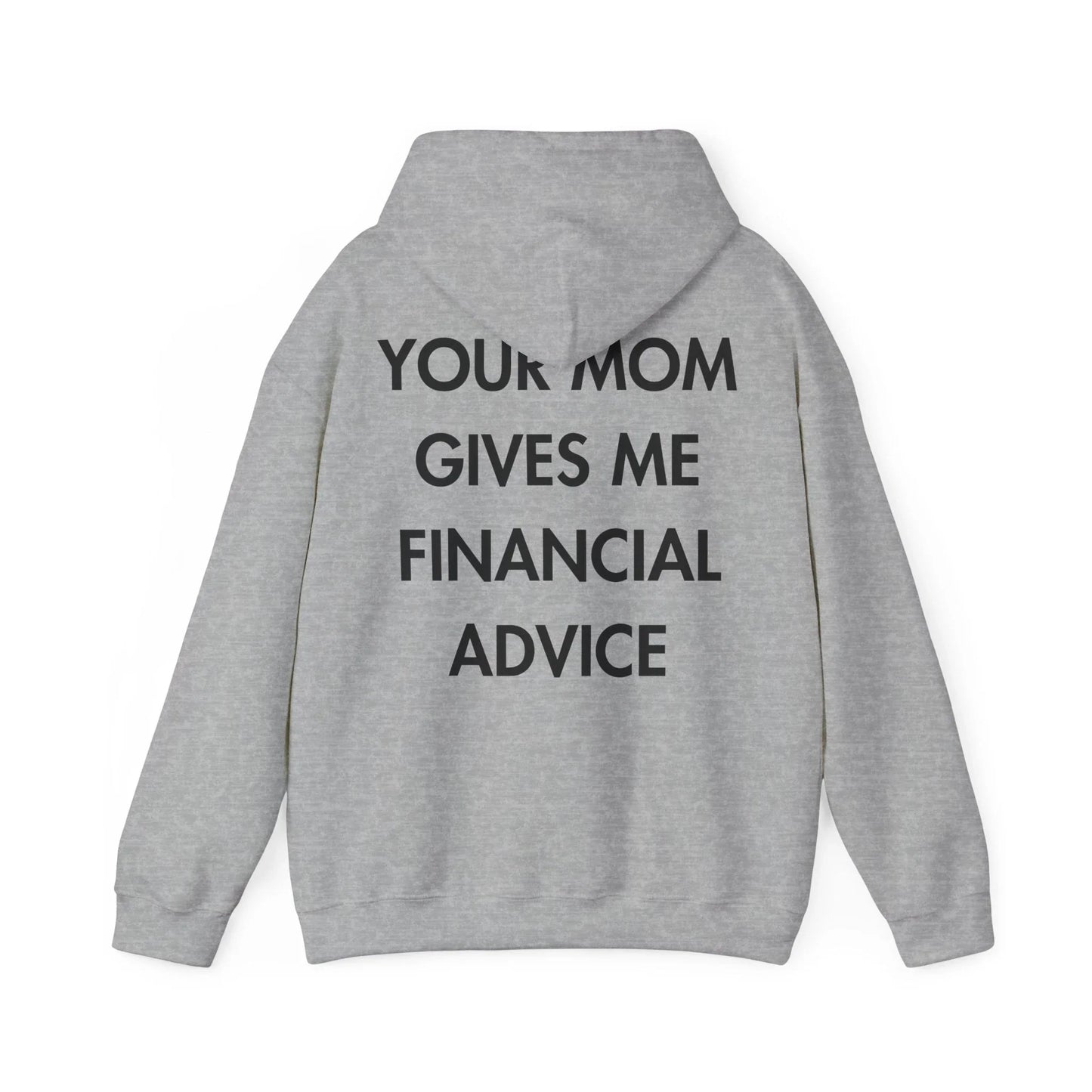 YOUR MOM GIVES ME FINANCIAL ADVICE - Everything I Love - Unisex Hoodie - STREET STYLE