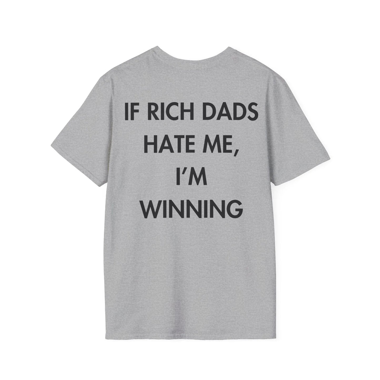 IF RICH DADS HATE ME, I’M WINNING - Everything I Love - Unisex T-Shirt - Back Print - STREET STYLE