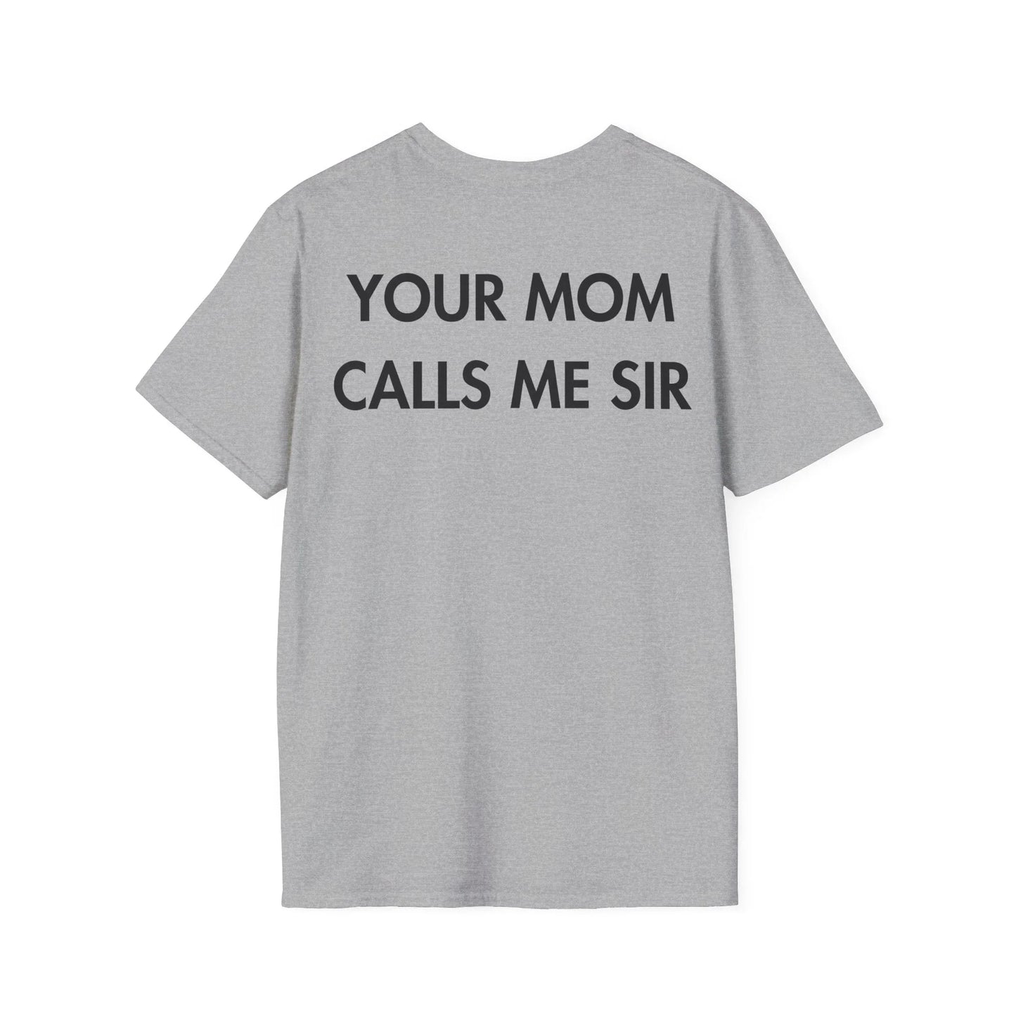 YOUR MOM CALLS ME SIR - Everything I Love - Unisex T-Shirt - Back Print - STREET STYLE