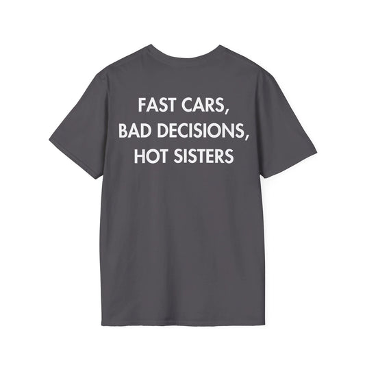 FAST CARS, BAD DECISIONS, HOT SISTERS - Everything I Love - Unisex T-Shirt - Back Print - STREET STYLE