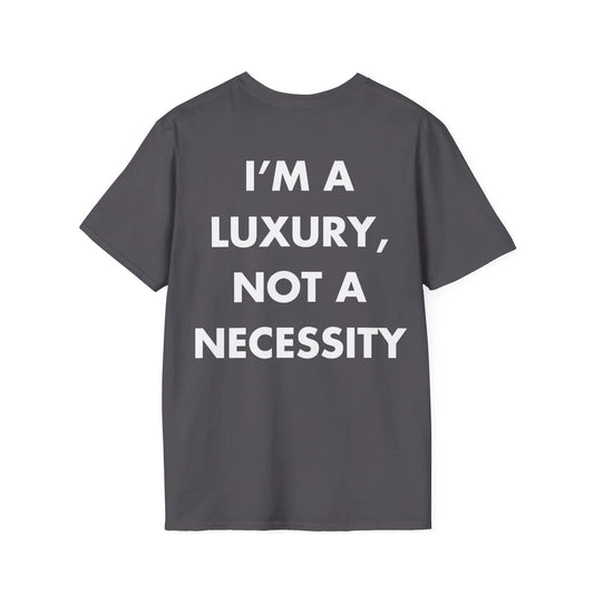 I’M A LUXURY, NOT A NECESSITY - Everything I Love - Unisex T-Shirt - Back Print - STREET STYLE