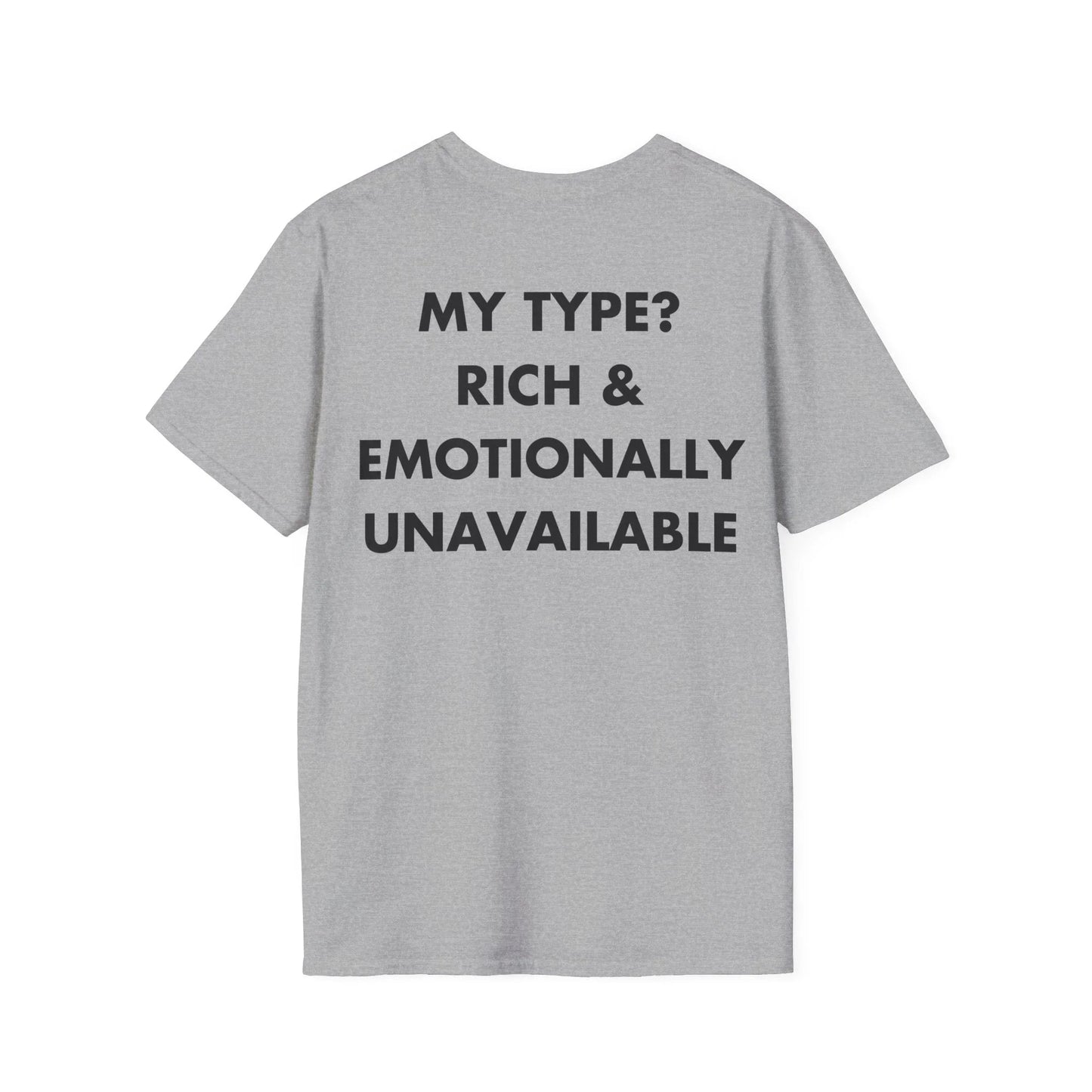 MY TYPE? RICH & EMOTIONALLY UNAVAILABLE - Everything I Love - Unisex T-Shirt - Back Print - STREET STYLE