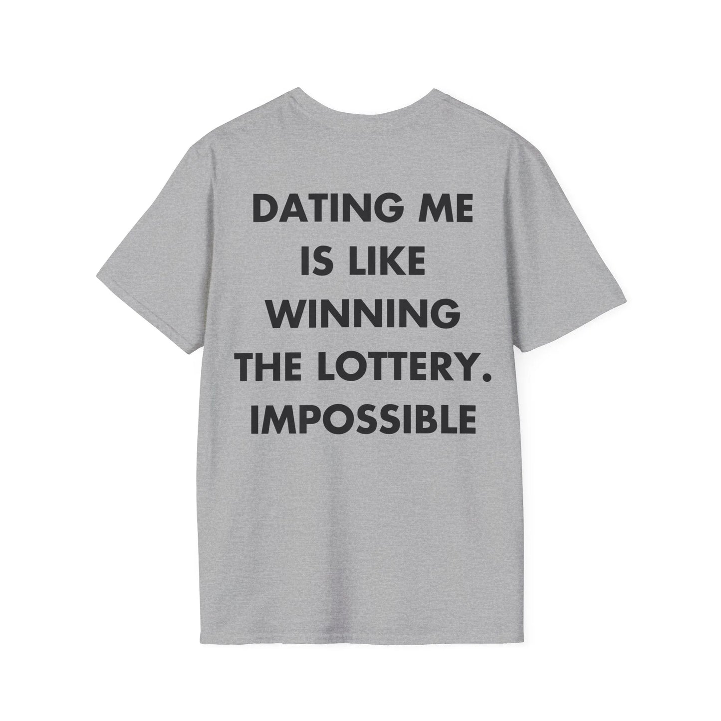 DATING ME IS LIKE WINNING THE LOTTERY. IMPOSSIBLE - Everything I Love - Unisex T-Shirt - Back Print - STREET STYLE