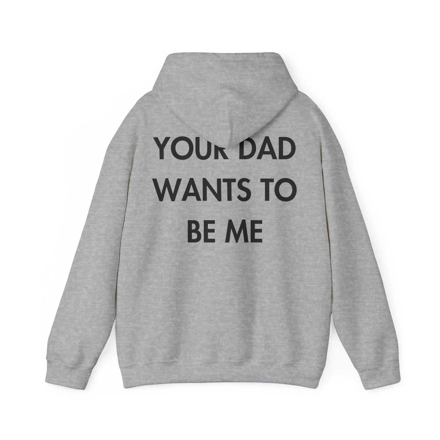 YOUR DAD WANTS TO BE ME - Everything I Love - Unisex Hoodie - STREET STYLE