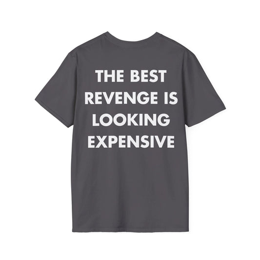 THE BEST REVENGE IS LOOKING EXPENSIVE - Everything I Love - Unisex T-Shirt - Back Print - STREET STYLE