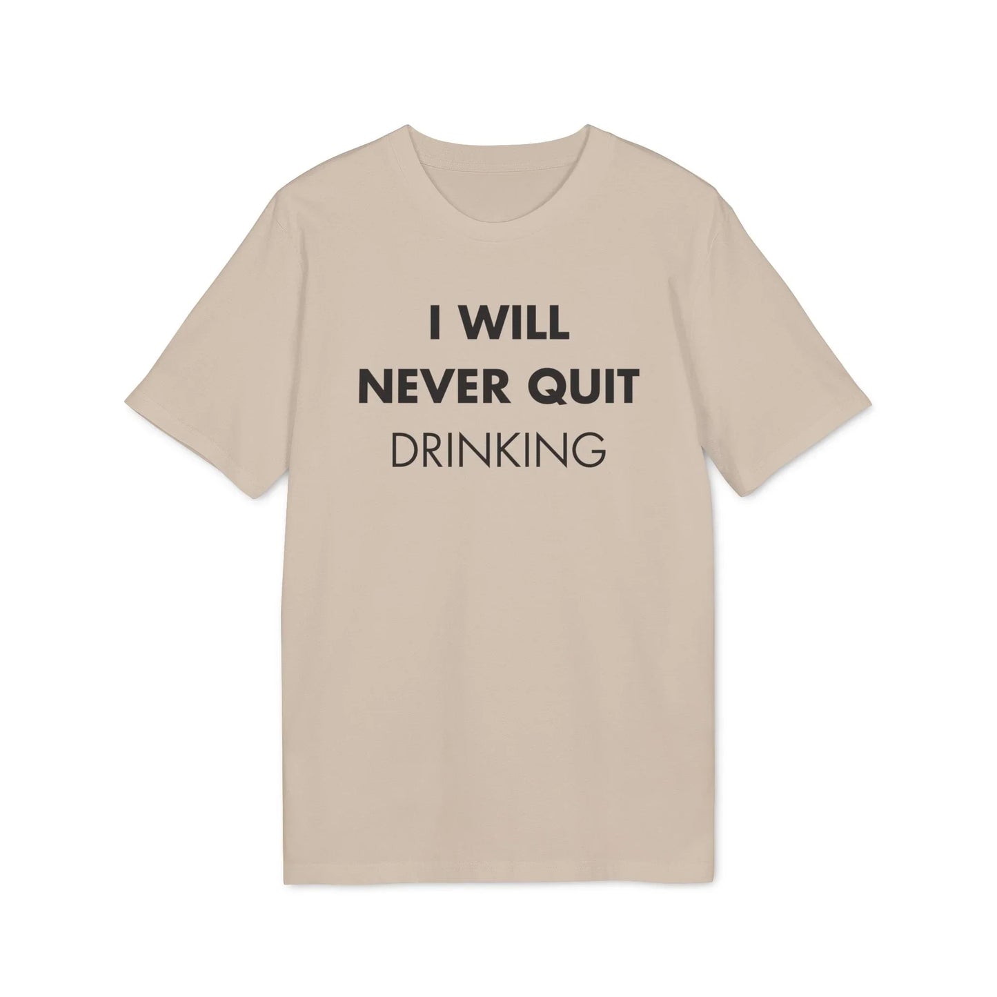I will never quite drinking - Everything I Love - Premium Bio Unisex T-Shirt - Front Print - STREET STYLE