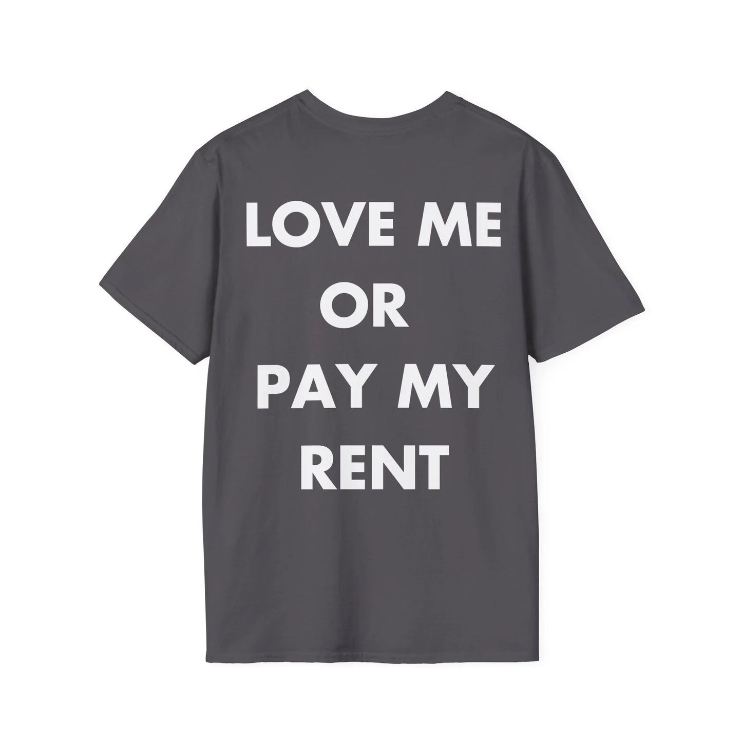 LOVE ME OR PAY MY RENT - Everything I Love - Unisex T-Shirt - Back Print - STREET STYLE