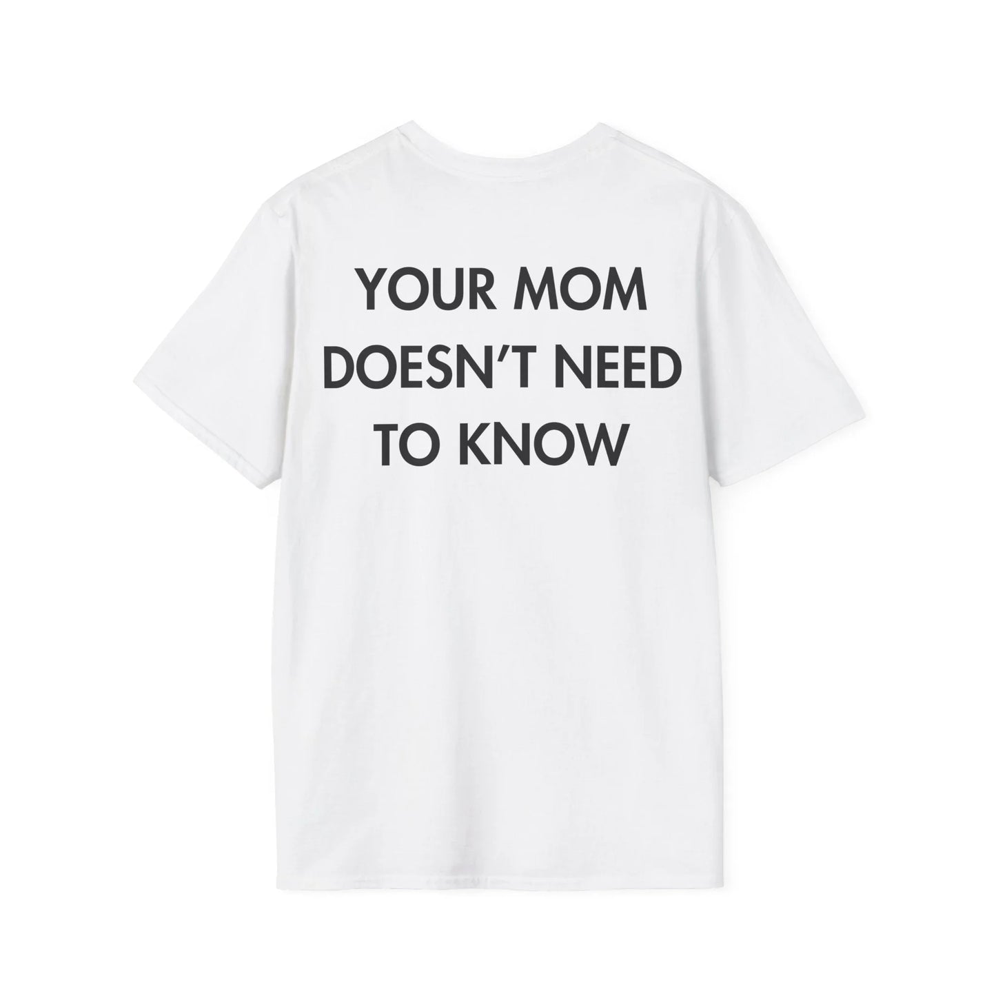 YOUR MOM DOESN’T NEED TO KNOW - Everything I Love - Unisex T-Shirt - Back Print - STREET STYLE