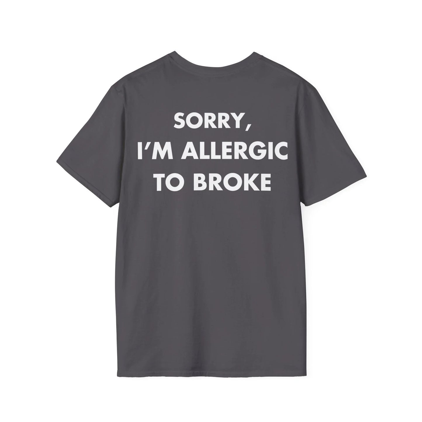 SORRY, I’M ALLERGIC TO BROKE - Everything I Love - Unisex T-Shirt - Back Print - STREET STYLE