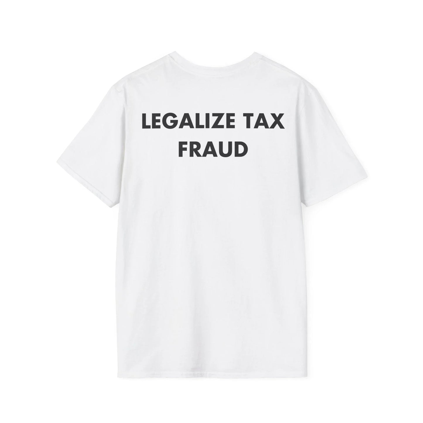 LEGALIZE TAX FRAUD - Everything I Love - Unisex T-Shirt - Back Print - STREET STYLE