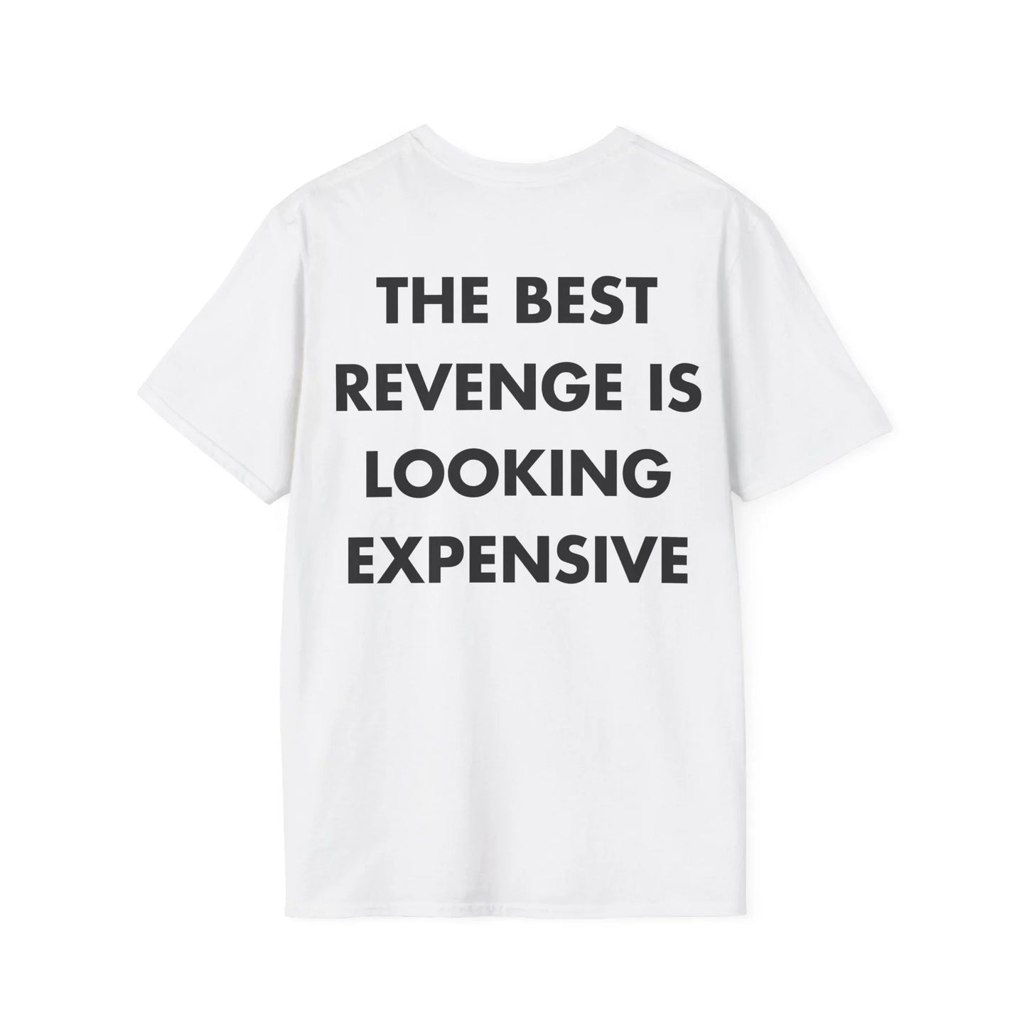THE BEST REVENGE IS LOOKING EXPENSIVE - Everything I Love - Unisex T-Shirt - Back Print - STREET STYLE