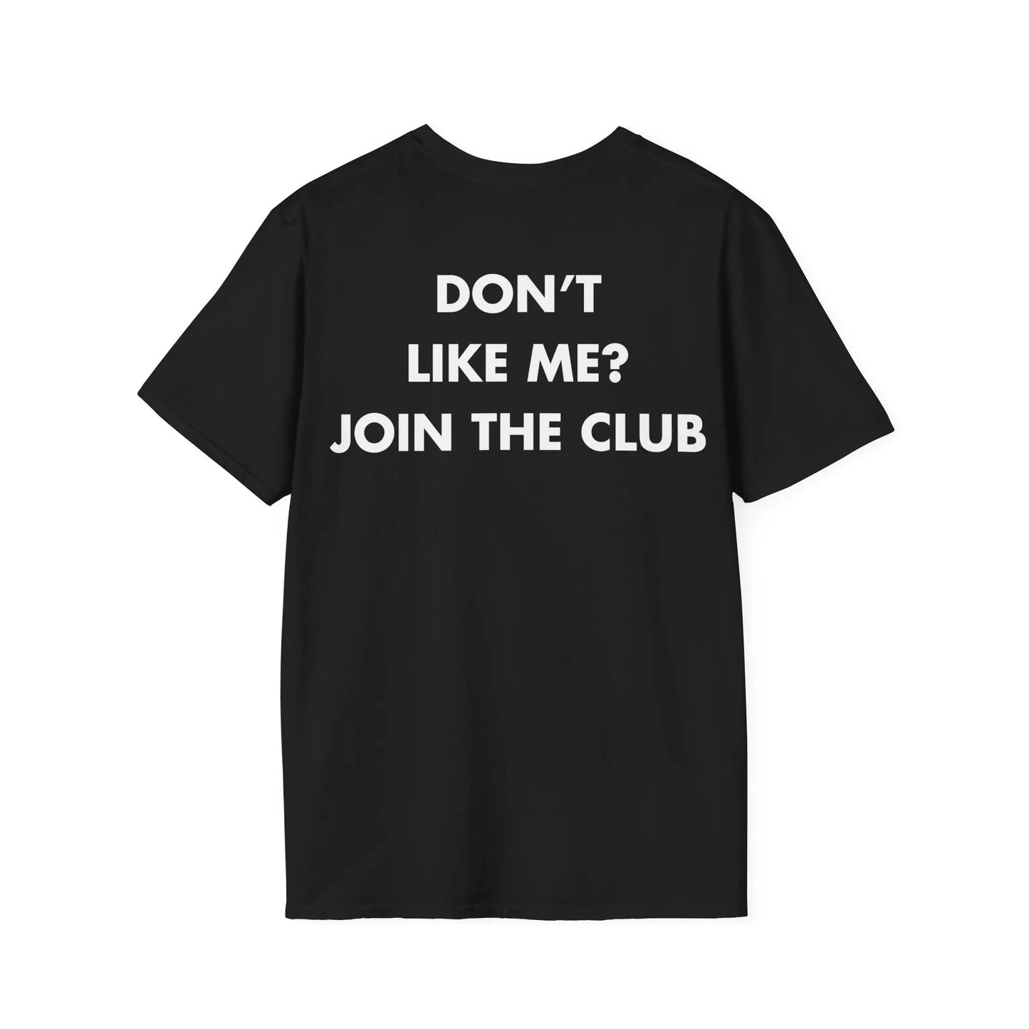 DON’T LIKE ME_ JOIN THE CLUB - Everything I Love - Unisex T-Shirt - Back Print - STREET STYLE