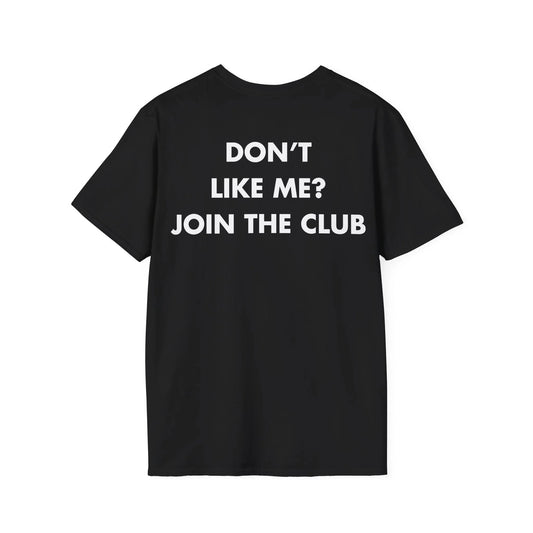 DON’T LIKE ME_ JOIN THE CLUB - Everything I Love - Unisex T-Shirt - Back Print - STREET STYLE