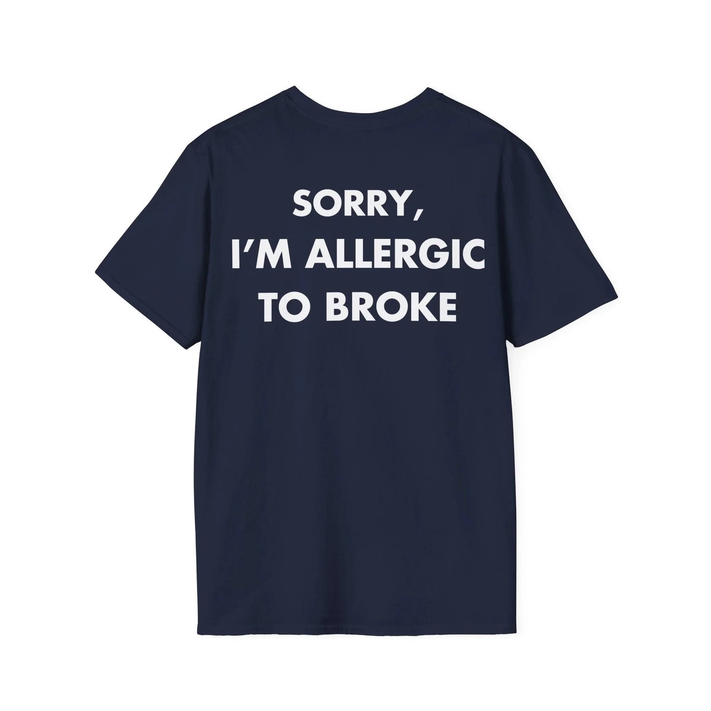 SORRY, I’M ALLERGIC TO BROKE - Everything I Love - Unisex T-Shirt - Back Print - STREET STYLE