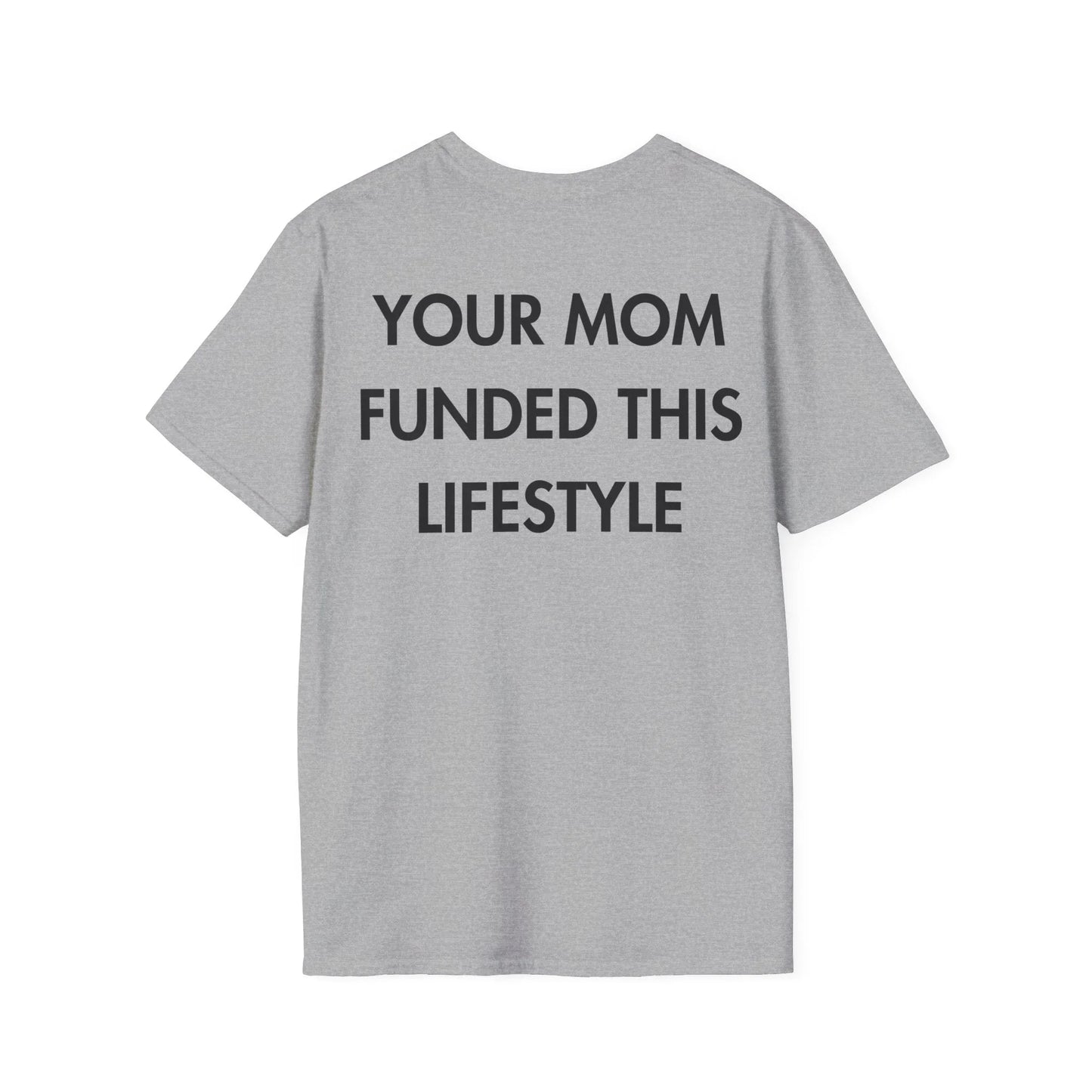 YOUR MOM FUNDED THIS LIFESTYLE - Everything I Love - Unisex T-Shirt - Back Print - STREET STYLE