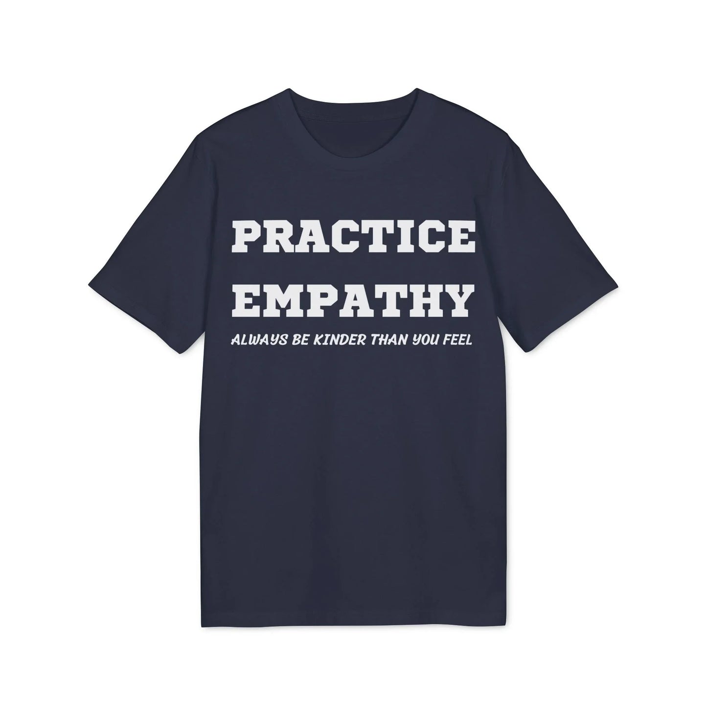 Practice Empathy Always be kinder than you feel - See the Way - Premium Bio Unisex T-Shirt - Front Print - STREET STYLE