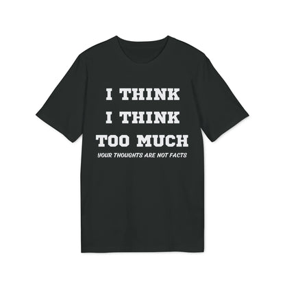 I think i Think too much your thoughts are not facts - See the Way - Premium Bio Unisex T-Shirt - Front Print - STREET STYLE