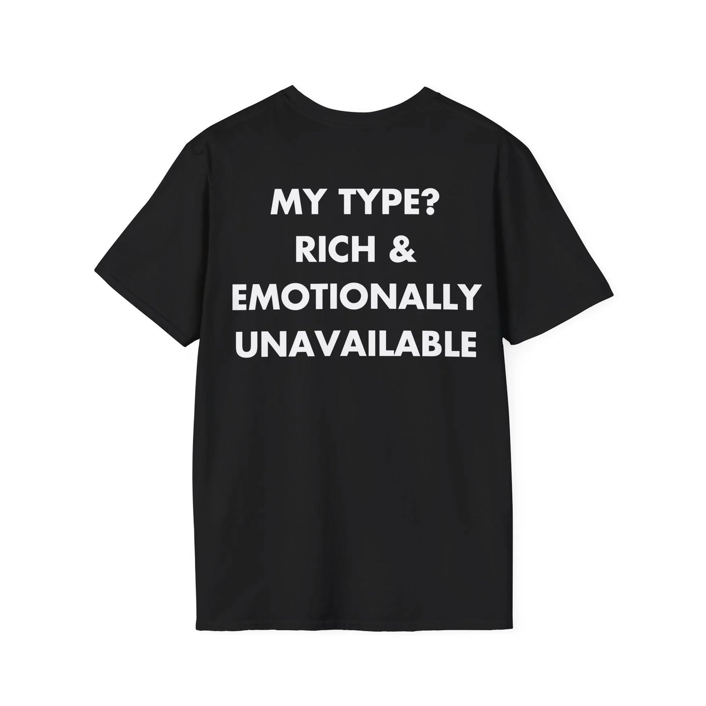 MY TYPE? RICH & EMOTIONALLY UNAVAILABLE - Everything I Love - Unisex T-Shirt - Back Print - STREET STYLE