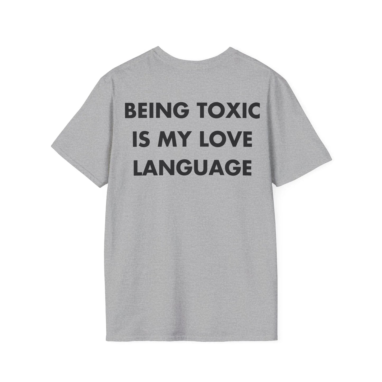 BEING TOXIC IS MY LOVE LANGUAGE - Everything I Love - Unisex T-Shirt - Back Print - STREET STYLE