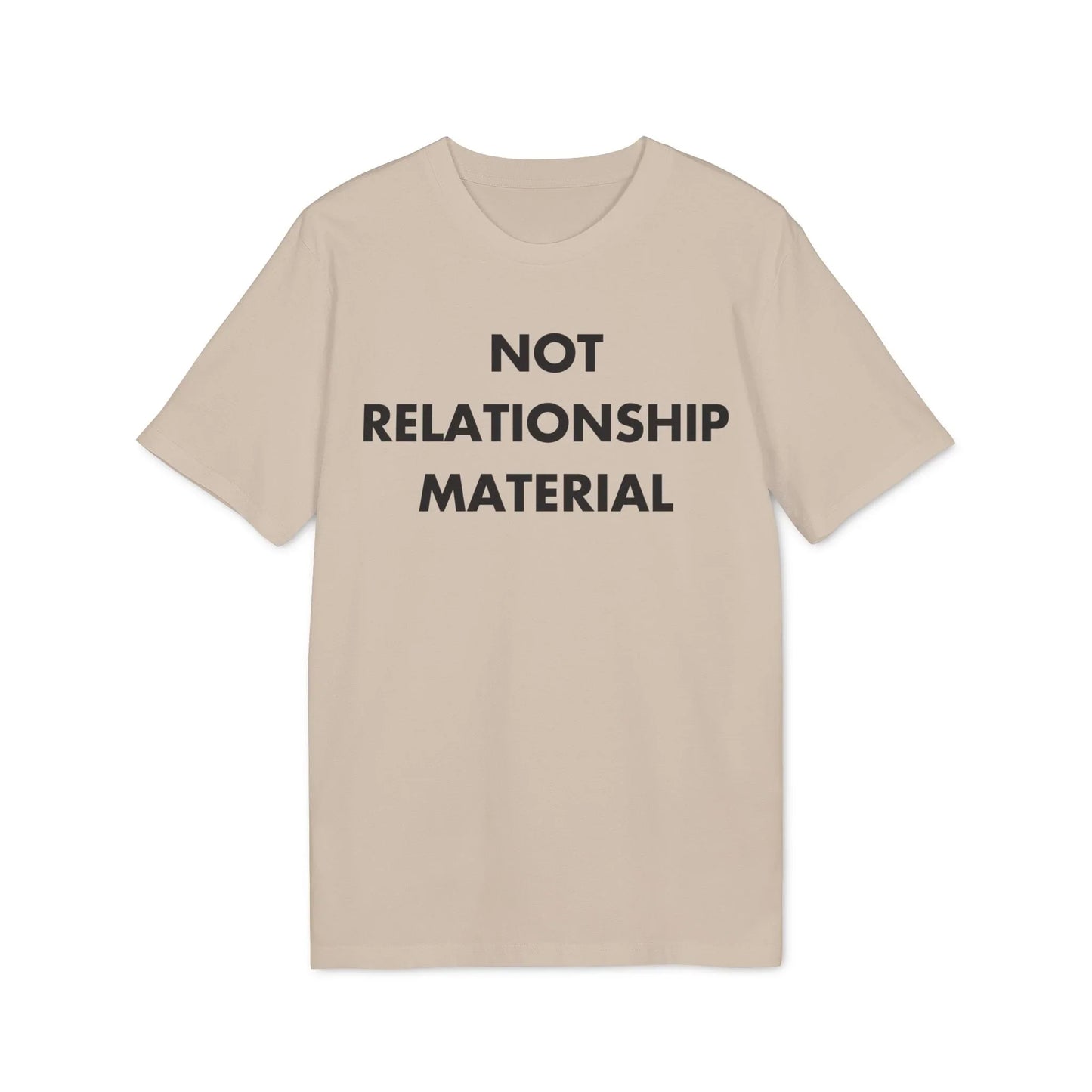 Not Relationship Material - Everything I Love - Premium Bio Unisex T-Shirt - Front Print - STREET STYLE
