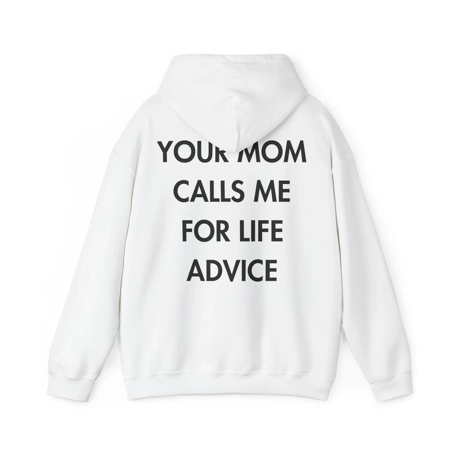 YOUR MOM CALLS ME FOR LIFE ADVICE - Everything I Love - Unisex Hoodie - STREET STYLE