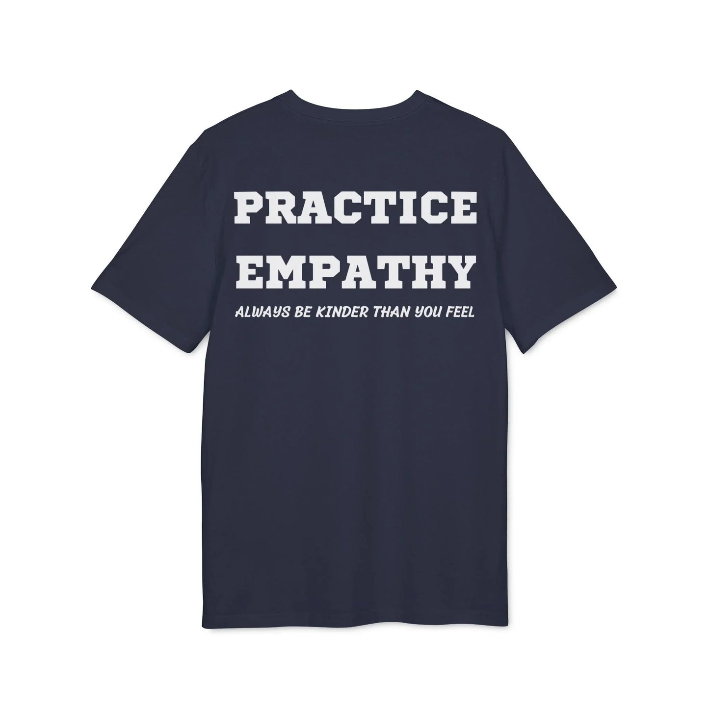 Practice Empathy Always be kinder than you feel - See the Way - Premium Bio Unisex T-Shirt - Back Print - STREET STYLE