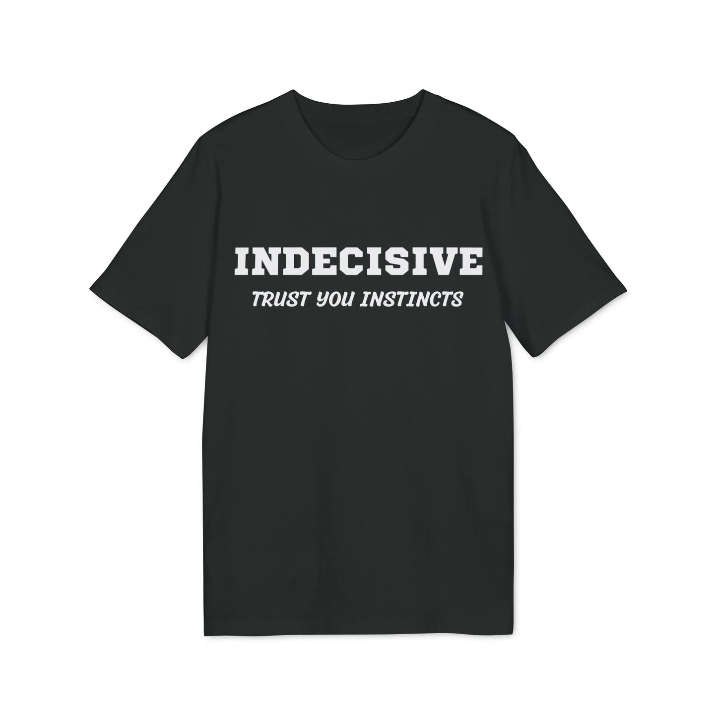 Indecisive Trust you instincts - See the Way - Premium Bio Unisex T-Shirt - Front Print - STREET STYLE